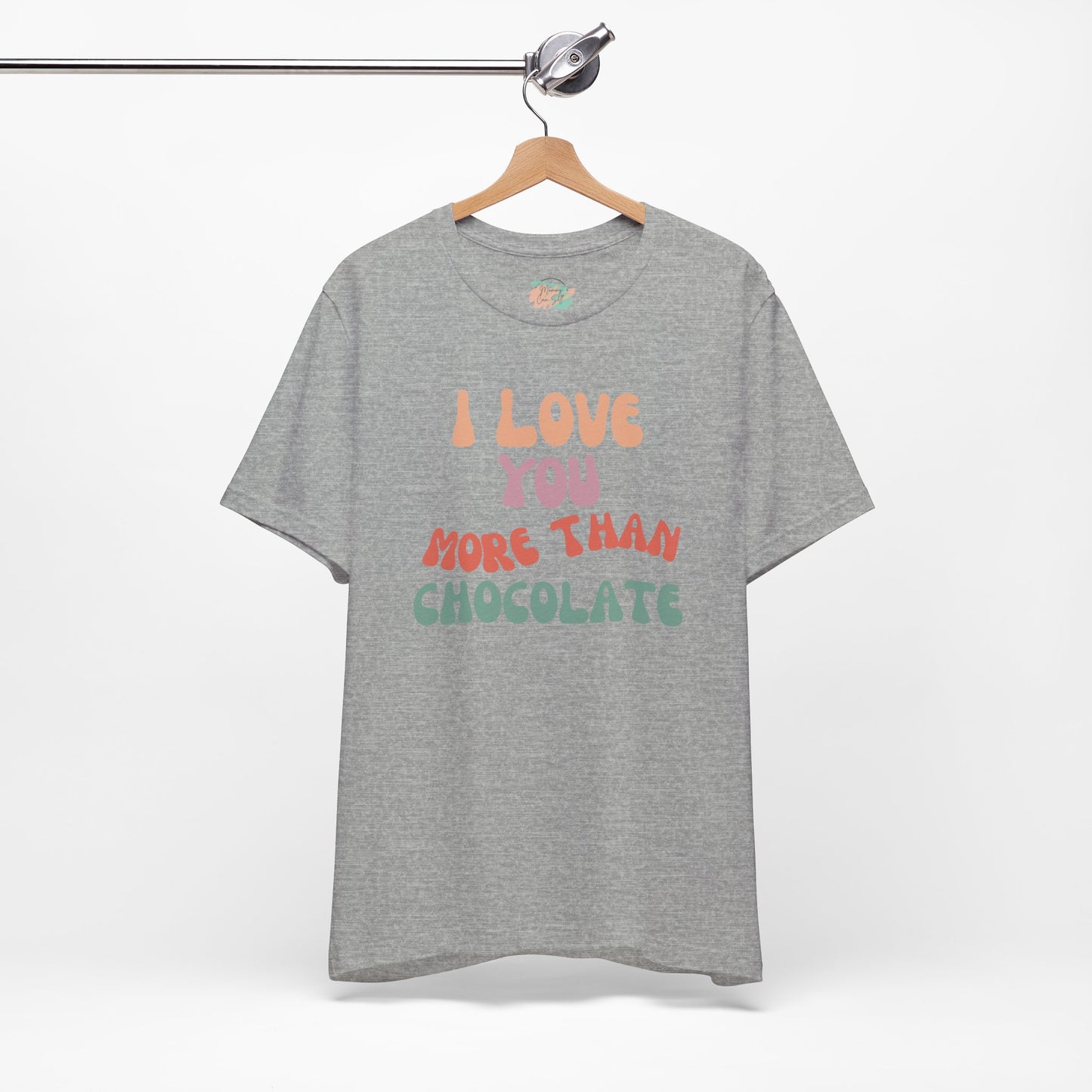 I Love You More Than Chocolate, Unisex Jersey Short Sleeve Tee
