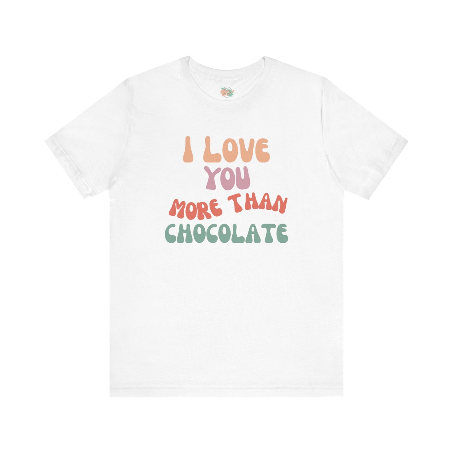 I Love You More Than Chocolate, Unisex Jersey Short Sleeve Tee