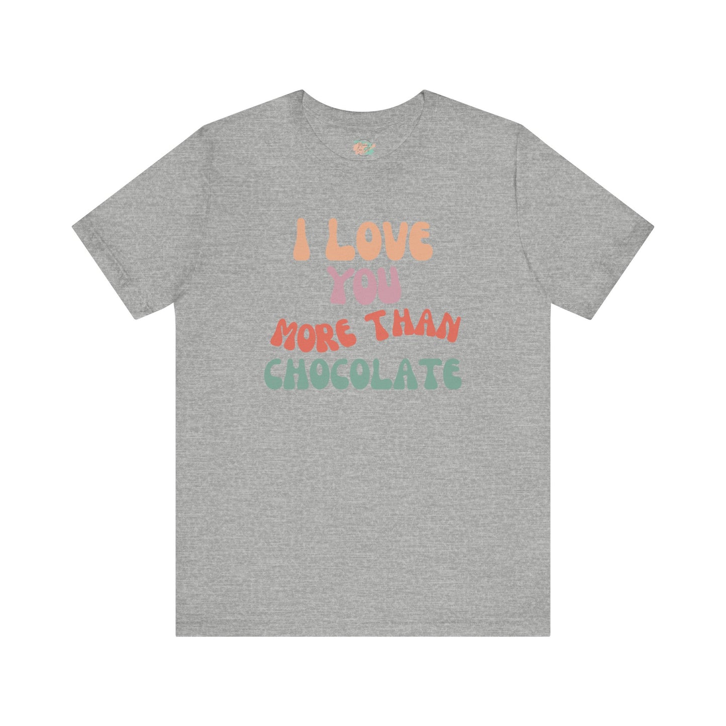 I Love You More Than Chocolate, Unisex Jersey Short Sleeve Tee